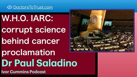PAUL SALADINO 1 | W.H.O. IARC: corrupt science behind cancer proclamation
