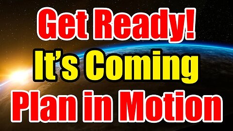 Plans are ALREADY in MOTION – Get READY because it’s COMING!