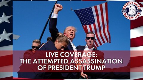 LIVE COVERAGE: The Attempted Assassination of President Trump | Patriot News Outlet Live | America First News & Politics | MAGA Media