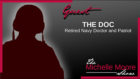 The Michelle Moore Show: The Doc 'Lies About the War and My Near Death Experience' Aug 24, 2023