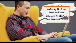 Balancing Work and Home: 10 Proven Strategies for Working From Home with Success