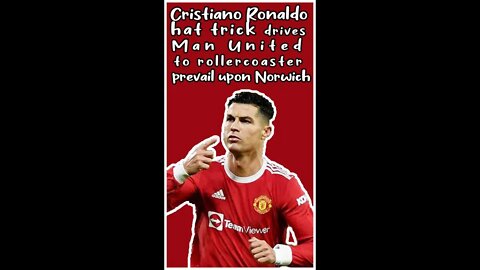 Cristiano Ronaldo hat trick drives Man United to rollercoaster prevail upon Norwich #shorts