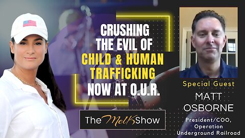 Mel K & Matt Osborne | Crushing the Evil of Child & Human Trafficking Now at OUR | 6-25-23