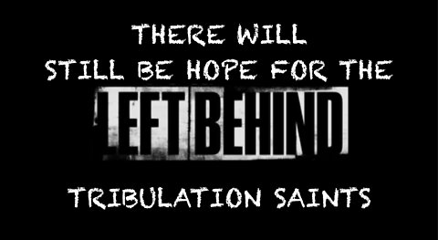 OPEN LETTER/VIDEO TO THOSE WHO MISS THE RAPTURE | FOR THOSE LEFT BEHIND | THERE IS STILL HOPE!