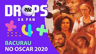 BACURAU É UM DOS FAVORITOS AO OSCAR 2020 | DROPS da Pan - 13/10/20