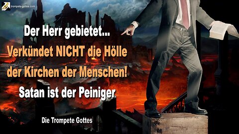 14.01.2006 🎺 Der Herr gebietet... Verkündet NICHT die Hölle der Kirchen der Menschen! Satan ist der Peiniger