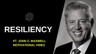 RESILIENCY ft. John C. Maxwell - Motivational Video 2022