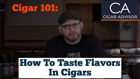 Cigar 101: How to taste flavors in cigars