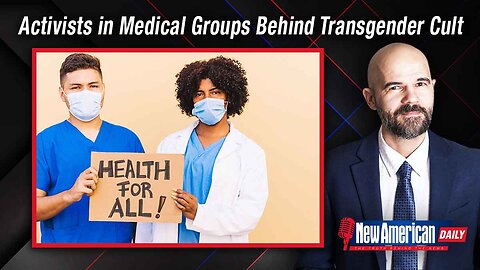 New American Daily | Activists in Medical Organizations Behind the Transgender Cult