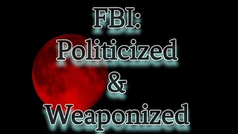 FBI Raid: The Nightmare Before an Election (Part 1) Politicized & Weaponized