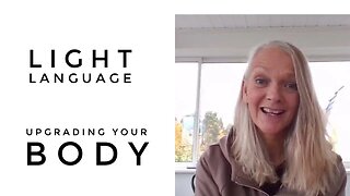 Light Language Codes - Upgrading Your Body