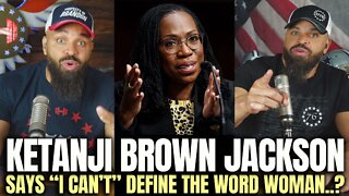 Ketanji Brown Jackson Says "I Can't" Define The Word Woman..?