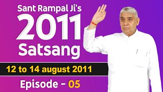 Sant Rampal Ji's 2011 Satsangs | 12 to 14 August 2011 HD | Episode - 05 | SATLOK ASHRAM