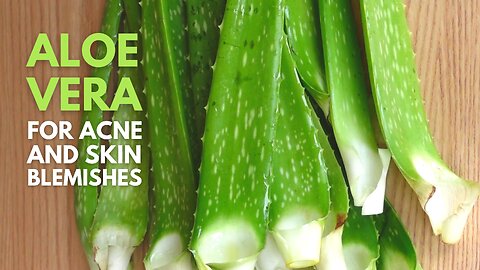 Aloe vera for Acnes and Skin Blemishes