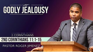 Godly Jealously (2 Corinthians 11: 1-15) | Pastor Roger Jimenez