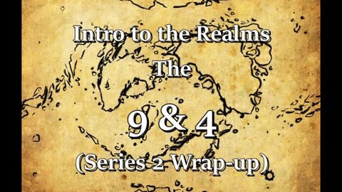 Intro to the Realms S2E36 - The 9 & 4 (Series 2 Wrap up)