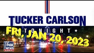 Tucker Carlson Tonight 01-20-2023