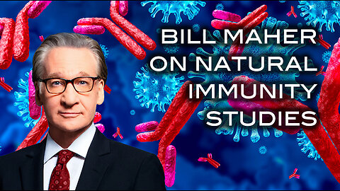 Bill Maher on Massive Natural Immunity Studies and Leftist Misinformation