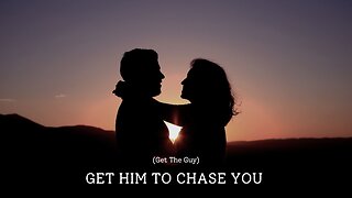 Get Him To Chase You (Get The Guy)