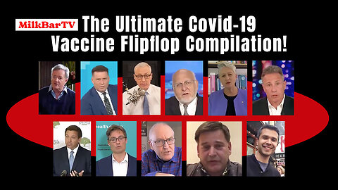 The Ultimate Covid-19 Vaccine Flipflop Compilation (From MilkBarTV)