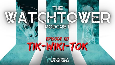The Watchtower 8/8/23: Tik-Wiki-Tok