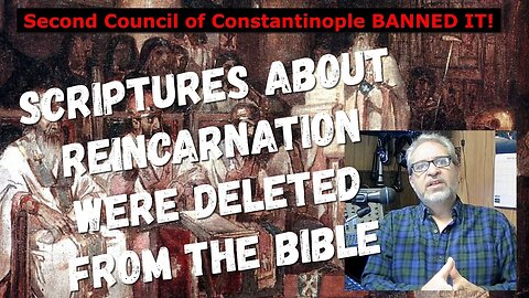 How and Why Reincarnation Scriptures were Removed or Left Out from the Christian Bible
