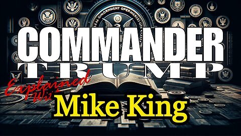 Mike King- Commander Trump - Explained!