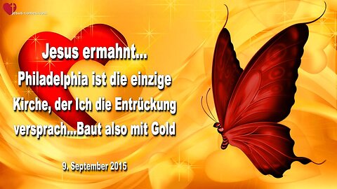 09.09.2015 ❤️ Jesus sagt... Philadelphia ist die einzige Kirche, der Ich die Entrückung versprach... Baut also mit Gold