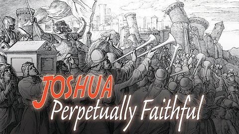 Joshua- Perpetually Faithful - Sabbath, August 5
