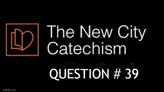 The New City Catechism Question 39: With what attitude should we pray?