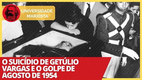 O suicídio de Getúlio Vargas e o golpe de agosto de 1954 - Universidade Marxista nº 304