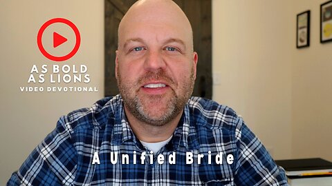 A Unified Bride | AS BOLD AS LIONS DEVOTIONAL | February 6, 2023