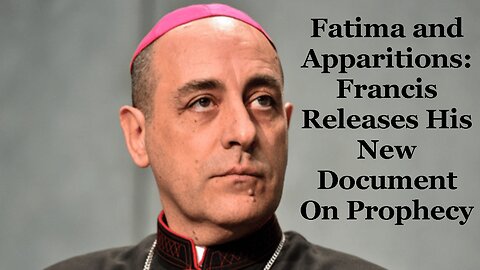 Fatima and Apparitions: Francis Releases His New Document On Prophecy