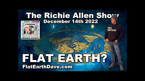 Richie Allen Show Dec 14 2022 Flat Earth Dave