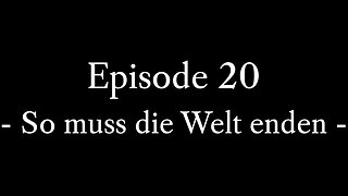 Episode 20: So muss die Welt enden