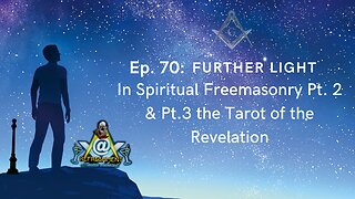 Ep. 70: Further Light in Spiritual Freemasonry Pt. 2 & Pt. 3: the Tarot of the Revelation