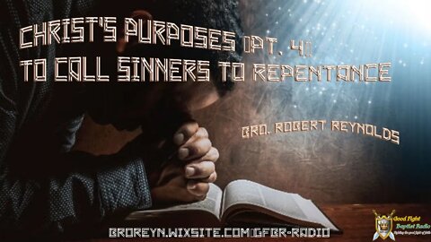 Christ's Purposes (Pt 4) To call Sinners To Repentance AFMIGB #68