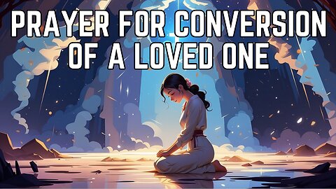 Prayer For The Conversion Of A Loved One