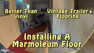 Installing A Marmoleum Floor In A Vintage Trailer