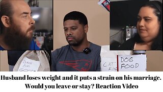 Husband loses weight and it puts a strain on his marriage. Would you leave or stay?