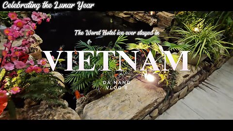 VLOG 8 | Vietnam - DA NANG during Lunar New Year & worst hotel ever