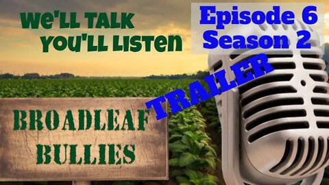 Broadleaf Bullies Episode 6 Season 2 Trailer | 2021 Cigar Prop