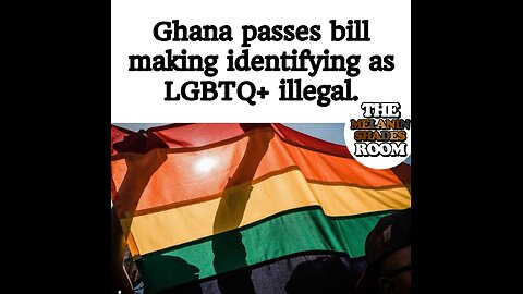 GHANA PASSES ANTI-LGBT BANNING BEING GAY!!!!!!!!!!!!!!