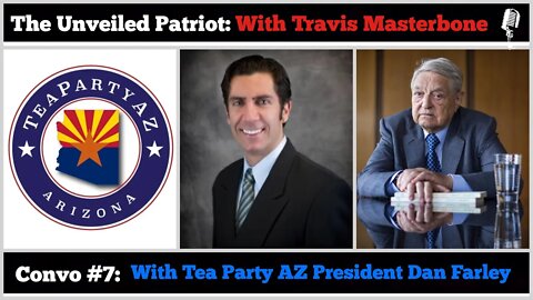 The Unveiled Patriot - Convo #7: With Tea Party AZ President Dan Farley