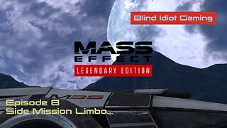 Blind Idiot plays - Mass Effect LE | pt. 8 - Side Mission Limbo... | No Commentary | Insanity