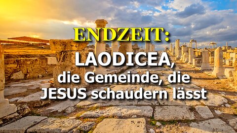 300 - Laodicea, die Gemeinde, die Jesus schaudern lässt.