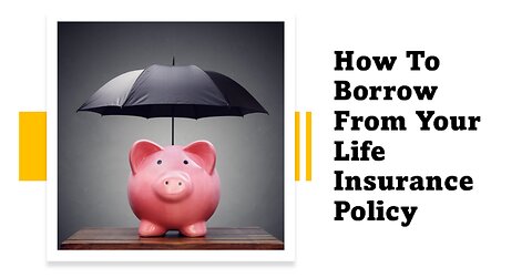 How To Borrow From Your Life Insurance Policy
