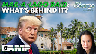 Mar-a-Lago Raid: What's Behind It? | About GEORGE with Gene Ho Ep. 162