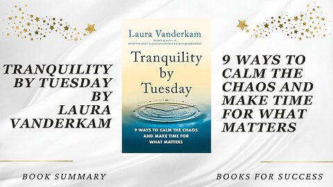 'Tranquility by Tuesday' by Laura Vanderkam. 9 Ways to Calm the Chaos and Make Time for What Matters