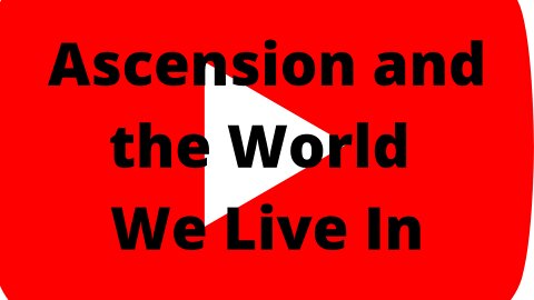 Ascension and the World We Live in